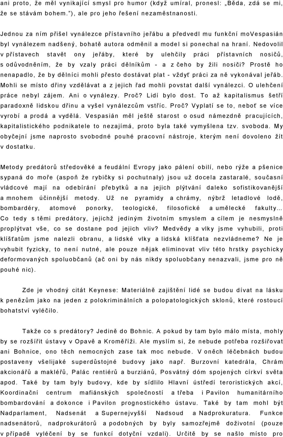 Nedovolil v přístavech stavět ony jeřáby, které by ulehčily práci přístavních nosičů, s odůvodněním, že by vzaly práci dělníkům - a z čeho by žili nosiči?