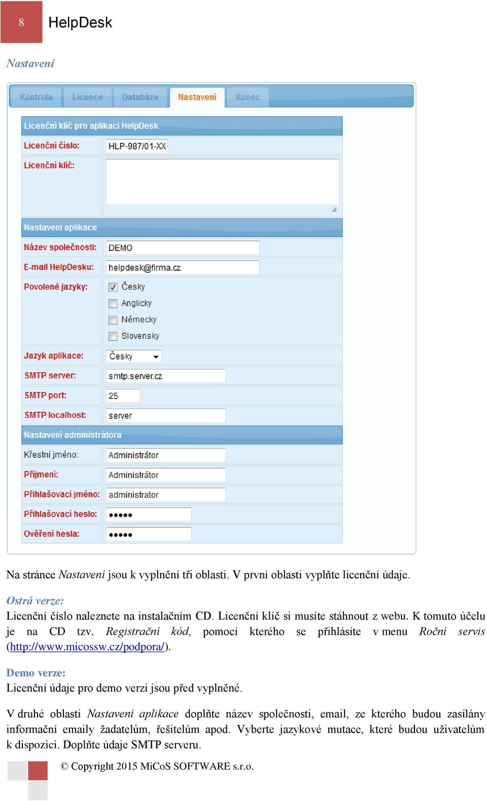Registrační kód, pomocí kterého se přihlásíte v menu Roční servis (http://www.micossw.cz/podpora/).