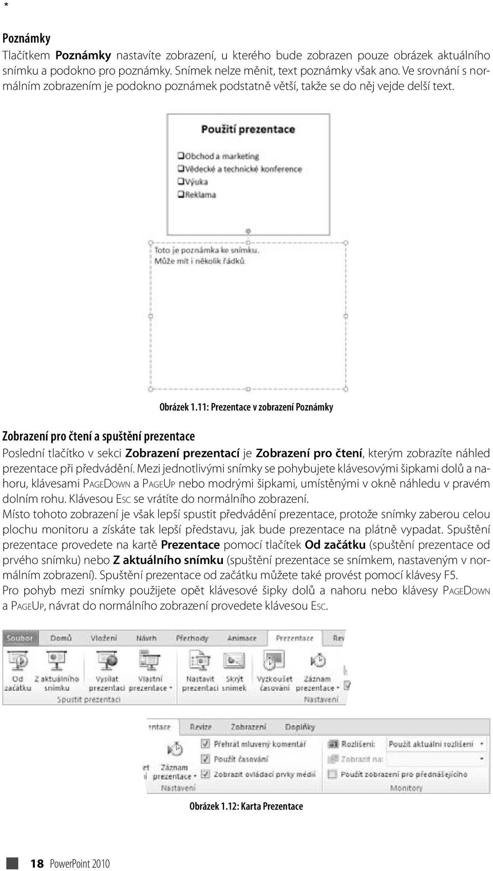 11: Prezentace v zobrazení Poznámky Zobrazení pro čtení a spuštění prezentace Poslední tlačítko v sekci Zobrazení prezentací je Zobrazení pro čtení, kterým zobrazíte náhled prezentace při předvádění.