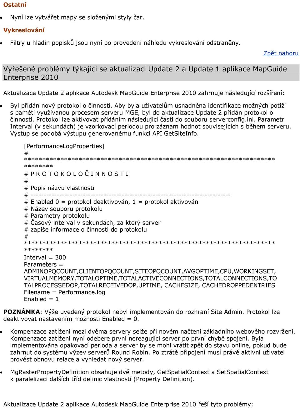 přidán nový protokol o činnosti. Aby byla uživatelům usnadněna identifikace možných potíží s pamětí využívanou procesem serveru MGE, byl do aktualizace Update 2 přidán protokol o činnosti.