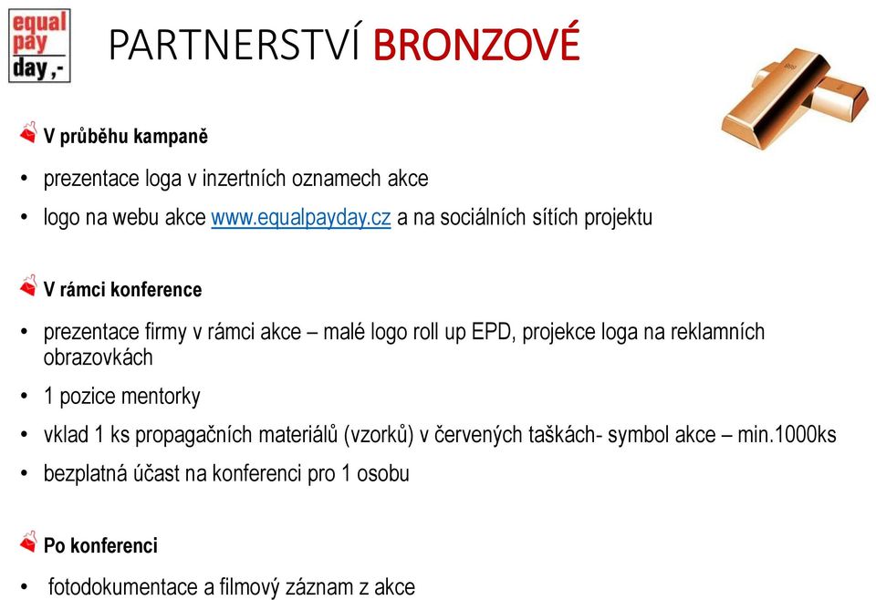 loga na reklamních obrazovkách 1 pozice mentorky vklad 1 ks propagačních materiálů (vzorků) v červených taškách-