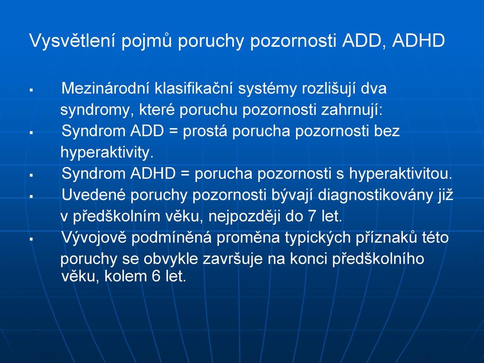 Syndrom ADHD = porucha pozornosti s hyperaktivitou.