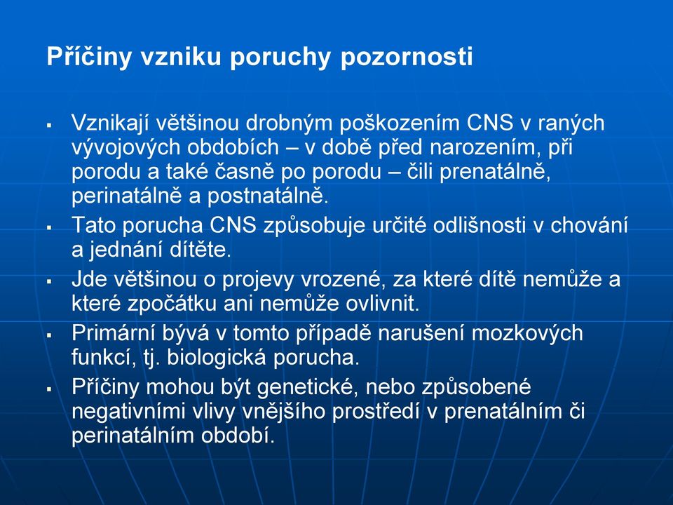 Jde většinou o projevy vrozené, za které dítě nemůže a které zpočátku ani nemůže ovlivnit.