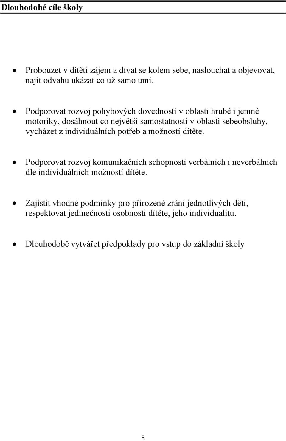 individuálních potřeb a možností dítěte. Podporovat rozvoj komunikačních schopností verbálních i neverbálních dle individuálních možností dítěte.