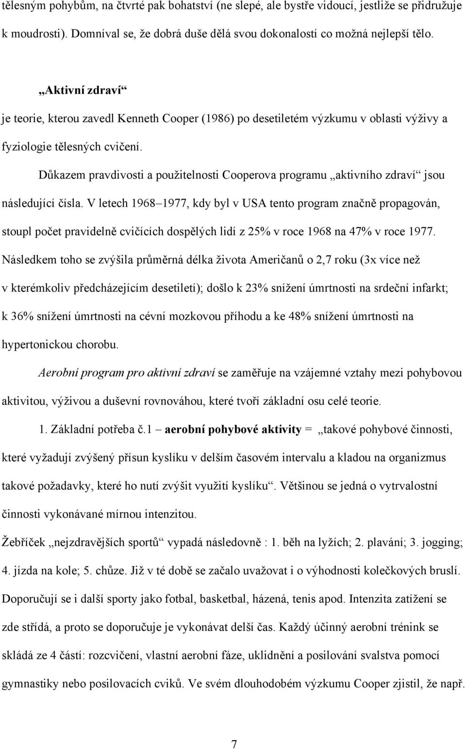 Důkazem pravdivosti a použitelnosti Cooperova programu aktivního zdraví jsou následující čísla.