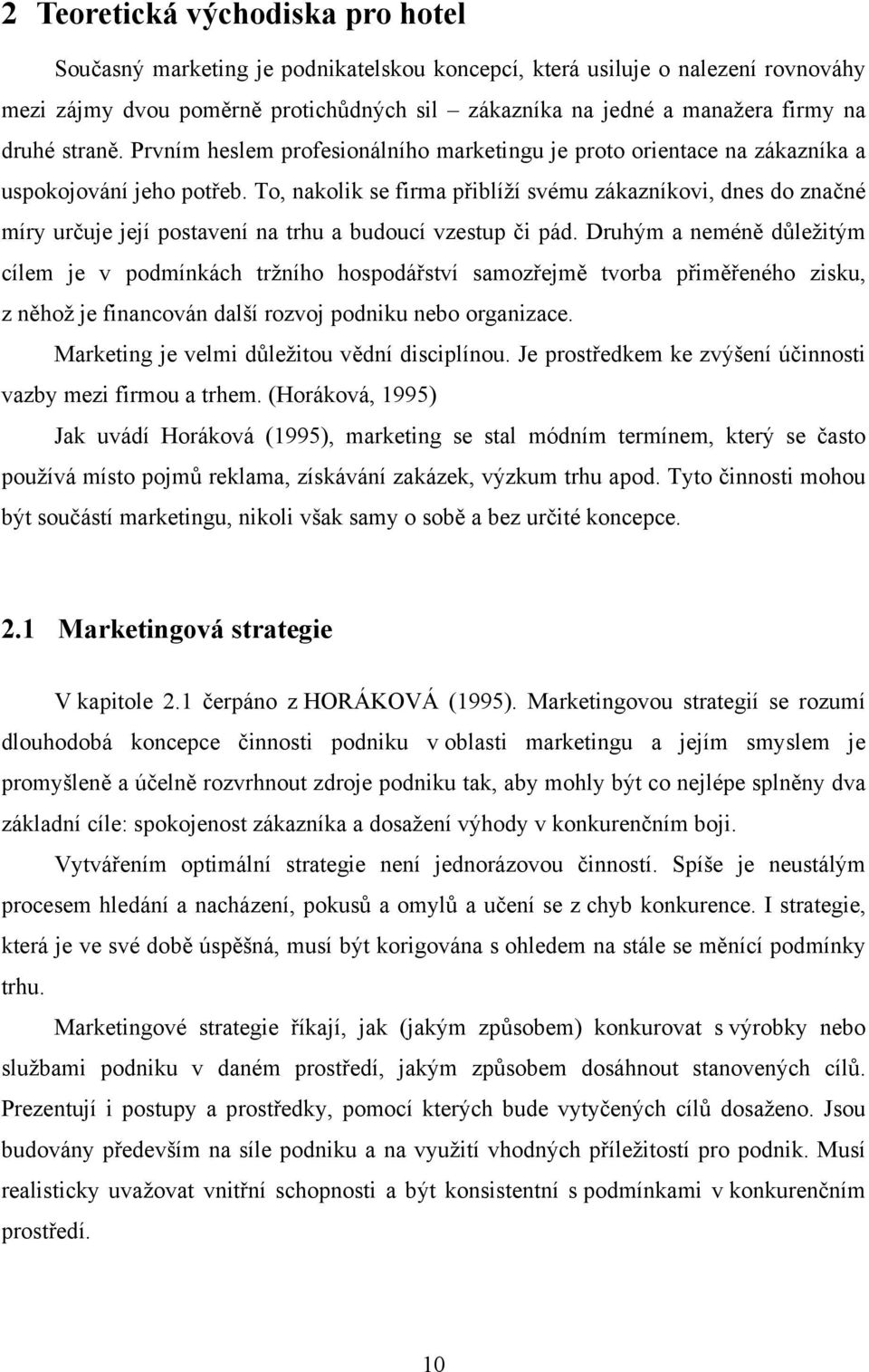 To, nakolik se firma přiblíží svému zákazníkovi, dnes do značné míry určuje její postavení na trhu a budoucí vzestup či pád.