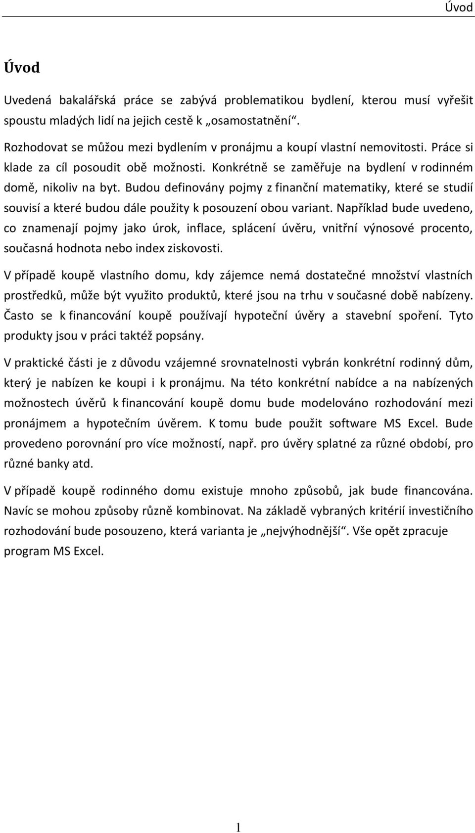 Budou definovány pojmy z finanční matematiky, které se studií souvisí a které budou dále použity k posouzení obou variant.