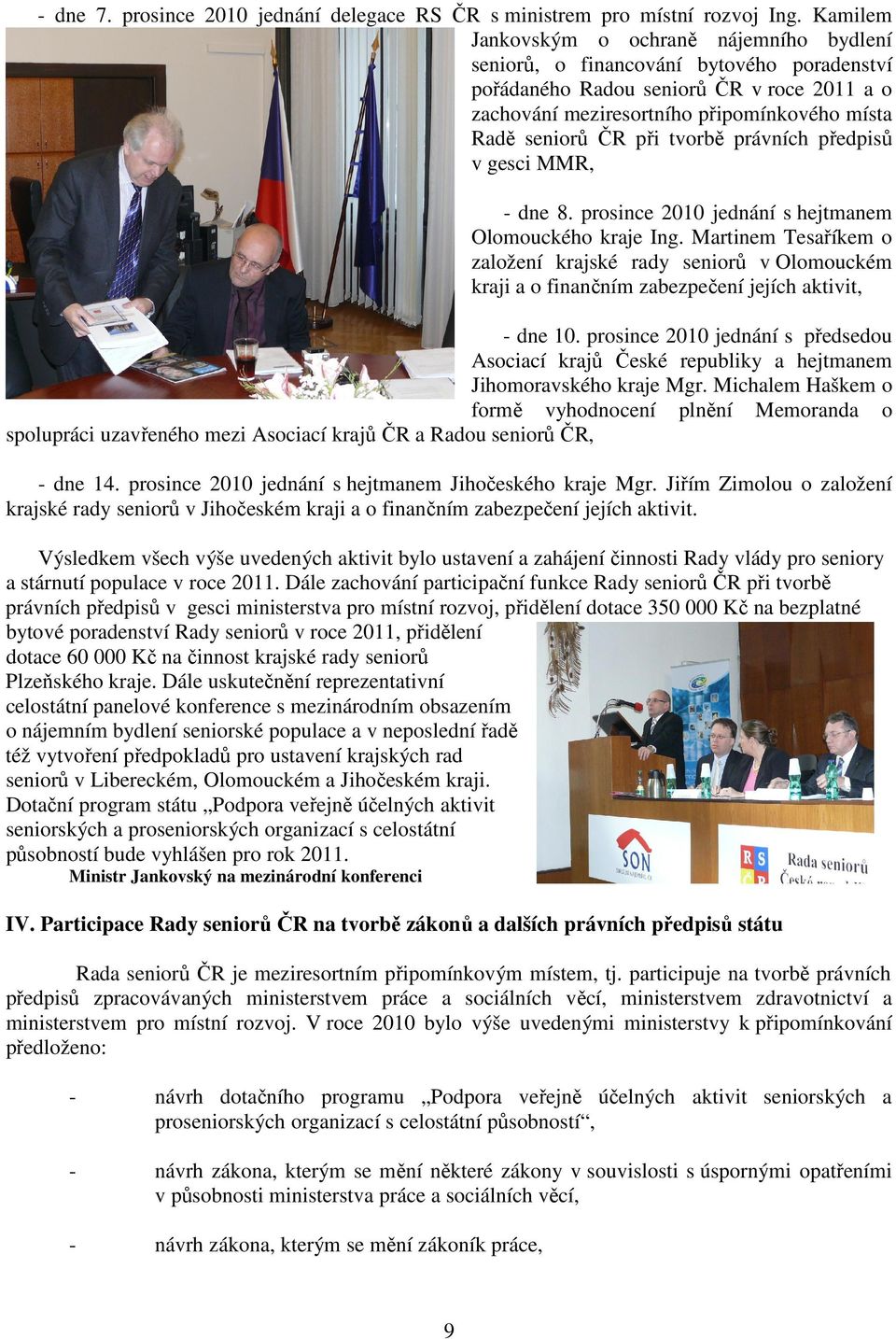při tvorbě právních předpisů v gesci MMR, - dne 8. prosince 2010 jednání s hejtmanem Olomouckého kraje Ing.