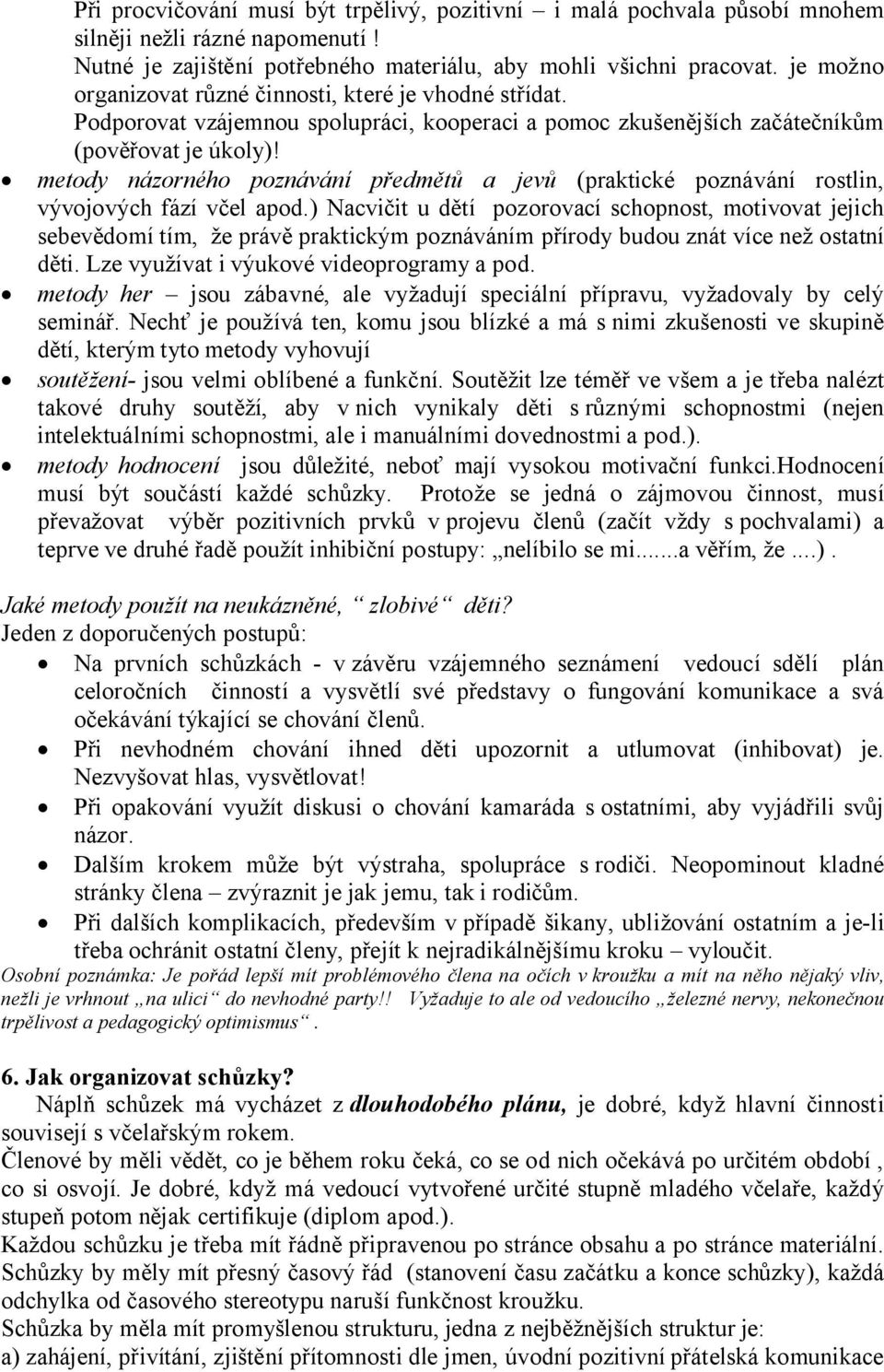 metody názorného poznávání předmětů a jevů (praktické poznávání rostlin, vývojových fází včel apod.