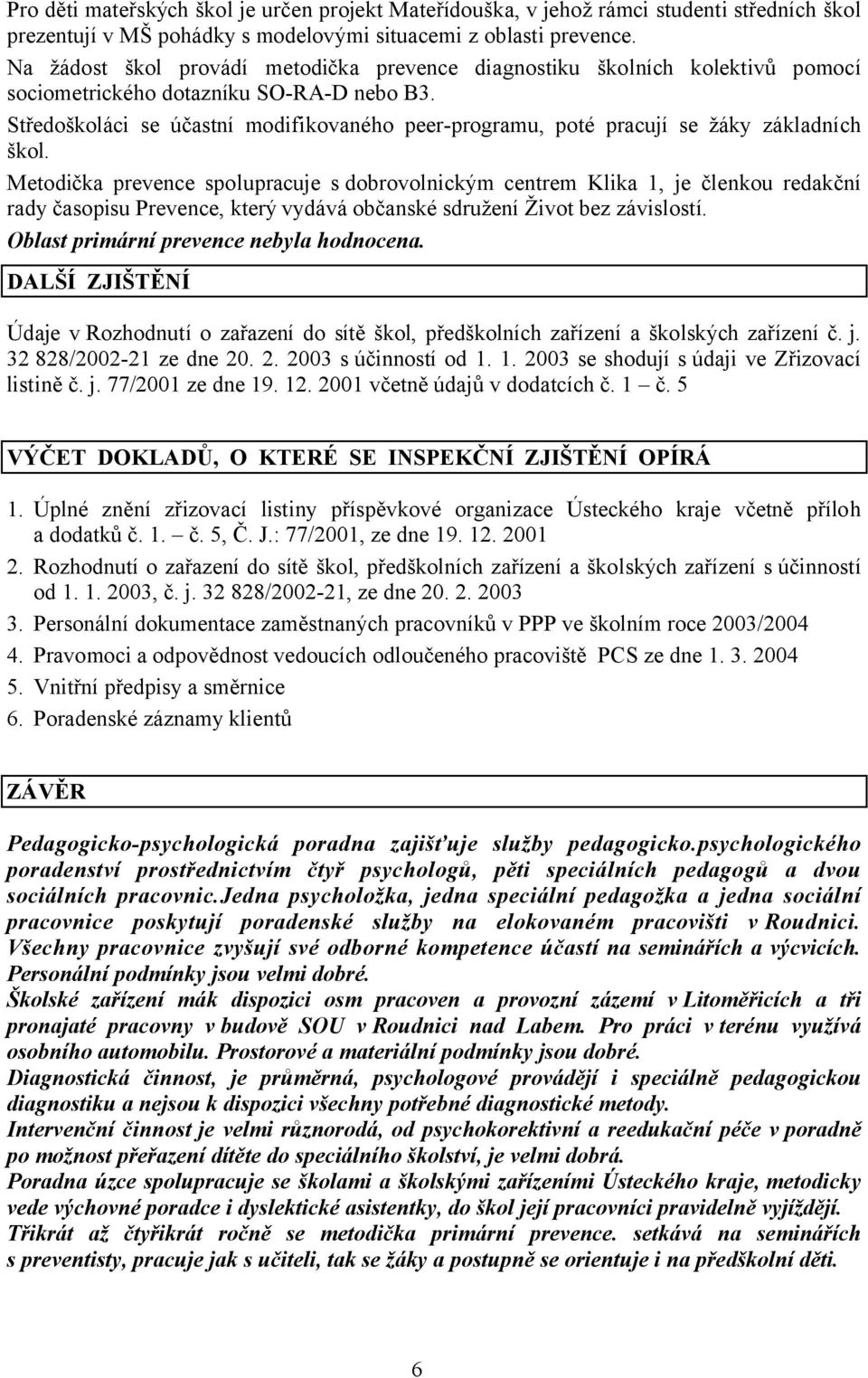 Středoškoláci se účastní modifikovaného peer-programu, poté pracují se žáky základních škol.