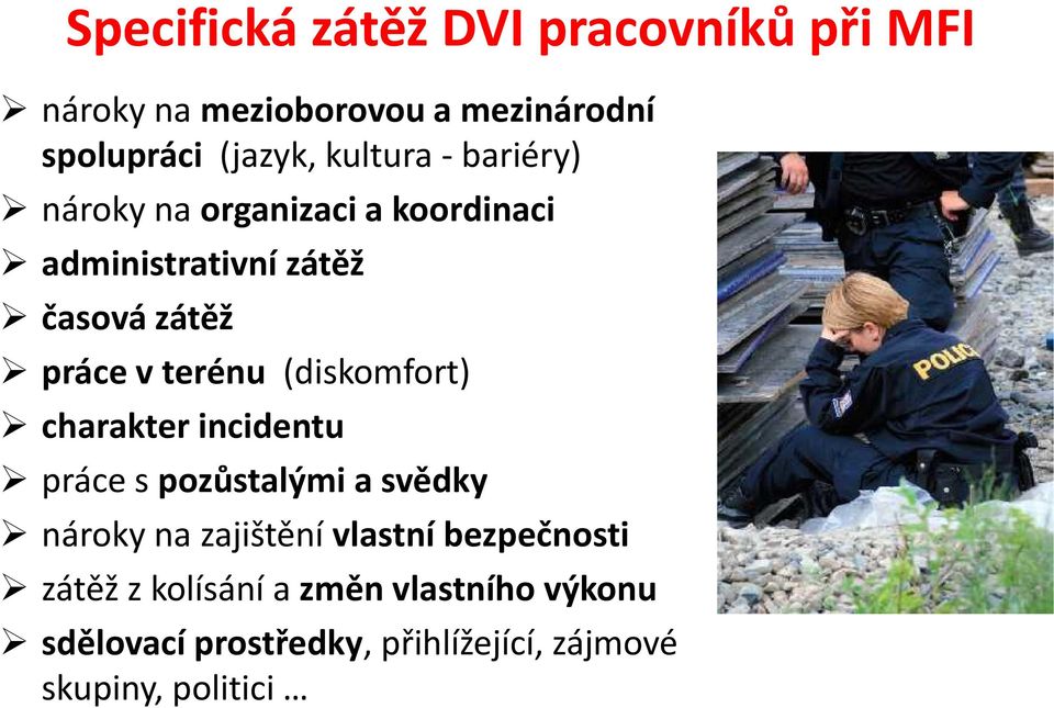 terénu (diskomfort) charakter incidentu práce s pozůstalými a svědky nároky na zajištění vlastní