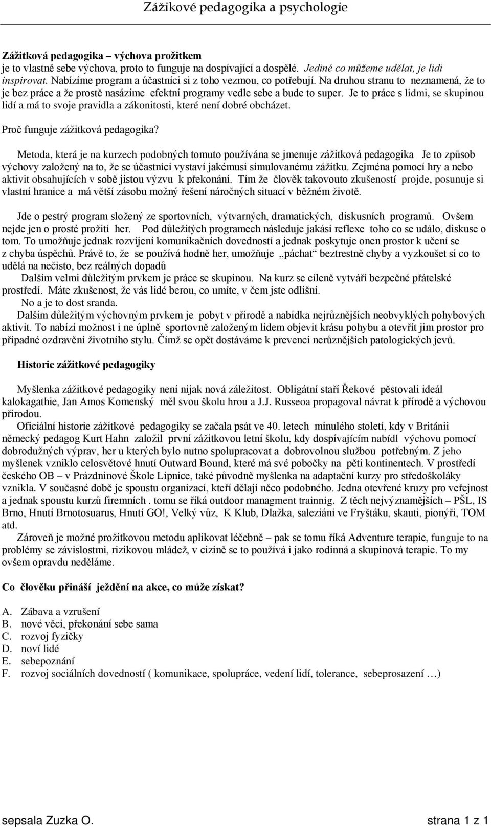 Je to práce s lidmi, se skupinou lidí a má to svoje pravidla a zákonitosti, které není dobré obcházet. Proč funguje zážitková pedagogika?