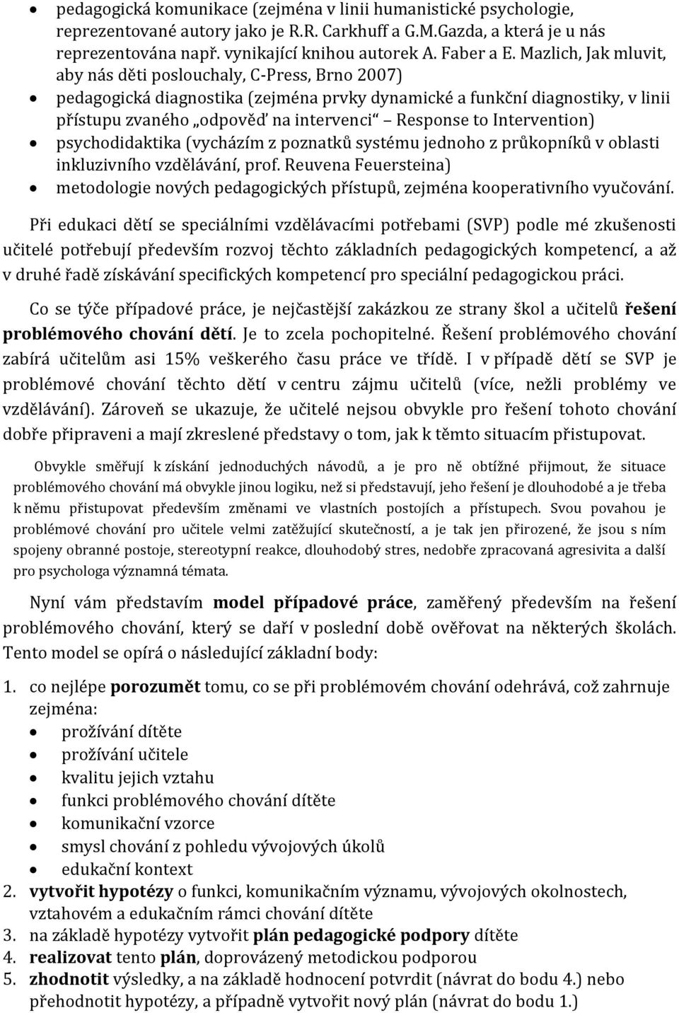 Intervention) psychodidaktika (vycházím z poznatků systému jednoho z průkopníků v oblasti inkluzivního vzdělávání, prof.