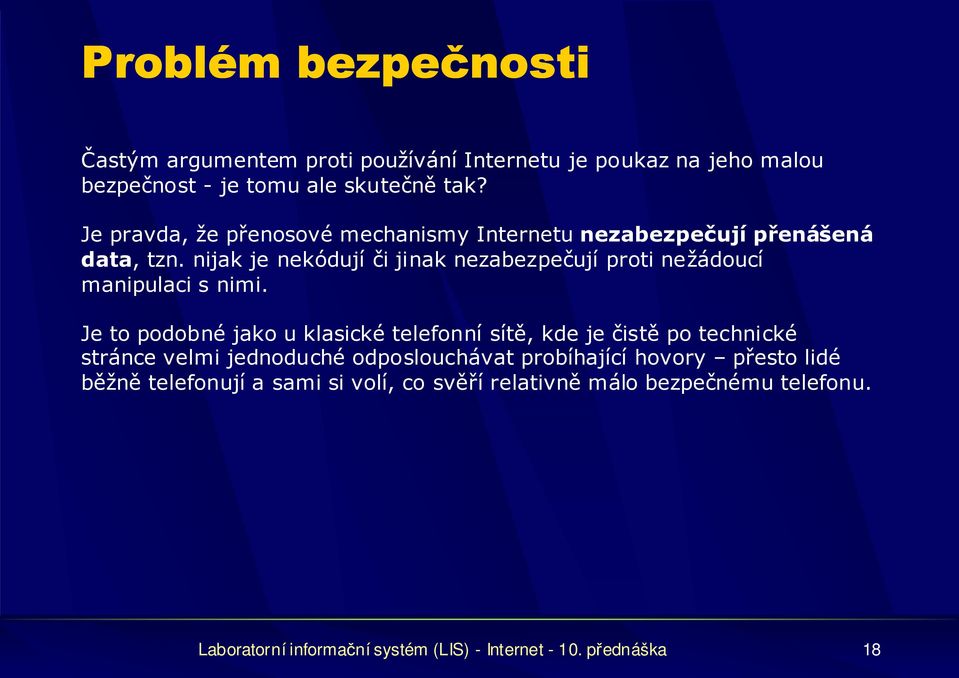 nijak je nekódují či jinak nezabezpečují proti nežádoucí manipulaci s nimi.