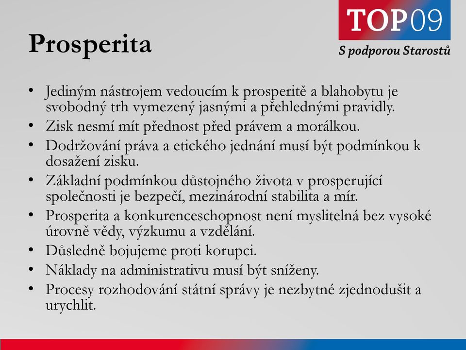 Základní podmínkou důstojného ţivota v prosperující společnosti je bezpečí, mezinárodní stabilita a mír.