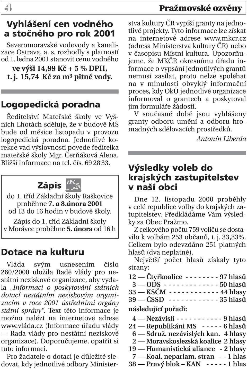 Logopedická poradna Ředitelství Mateřské školy ve Vyšních Lhotách sděluje, že v budově MŠ bude od měsíce listopadu v provozu logopedická poradna.