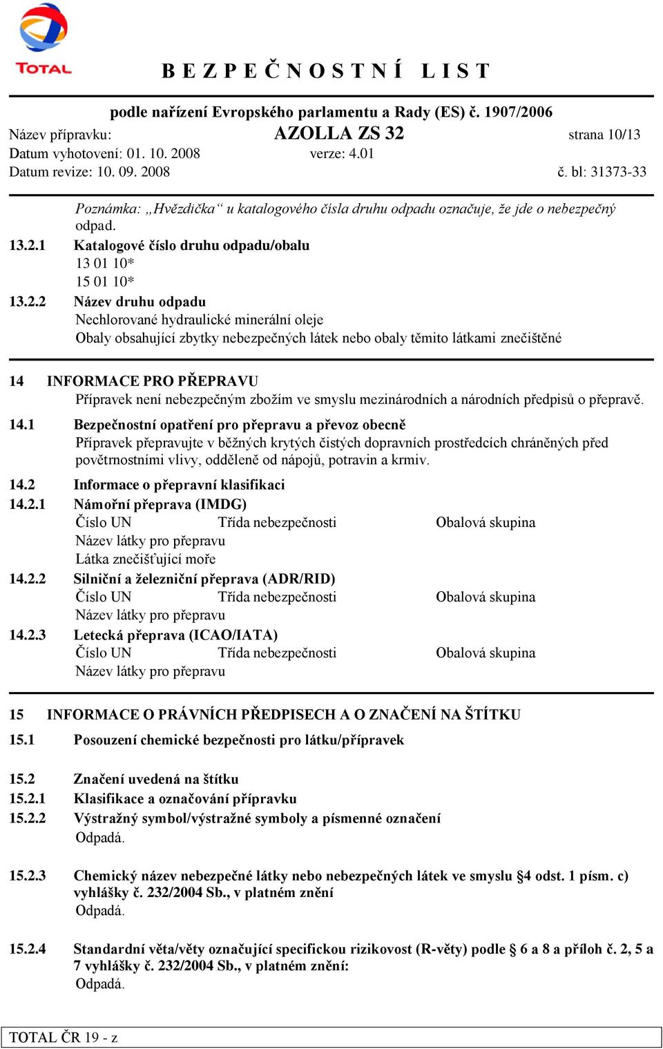 zboţím ve smyslu mezinárodních a národních předpisů o přepravě. 14.