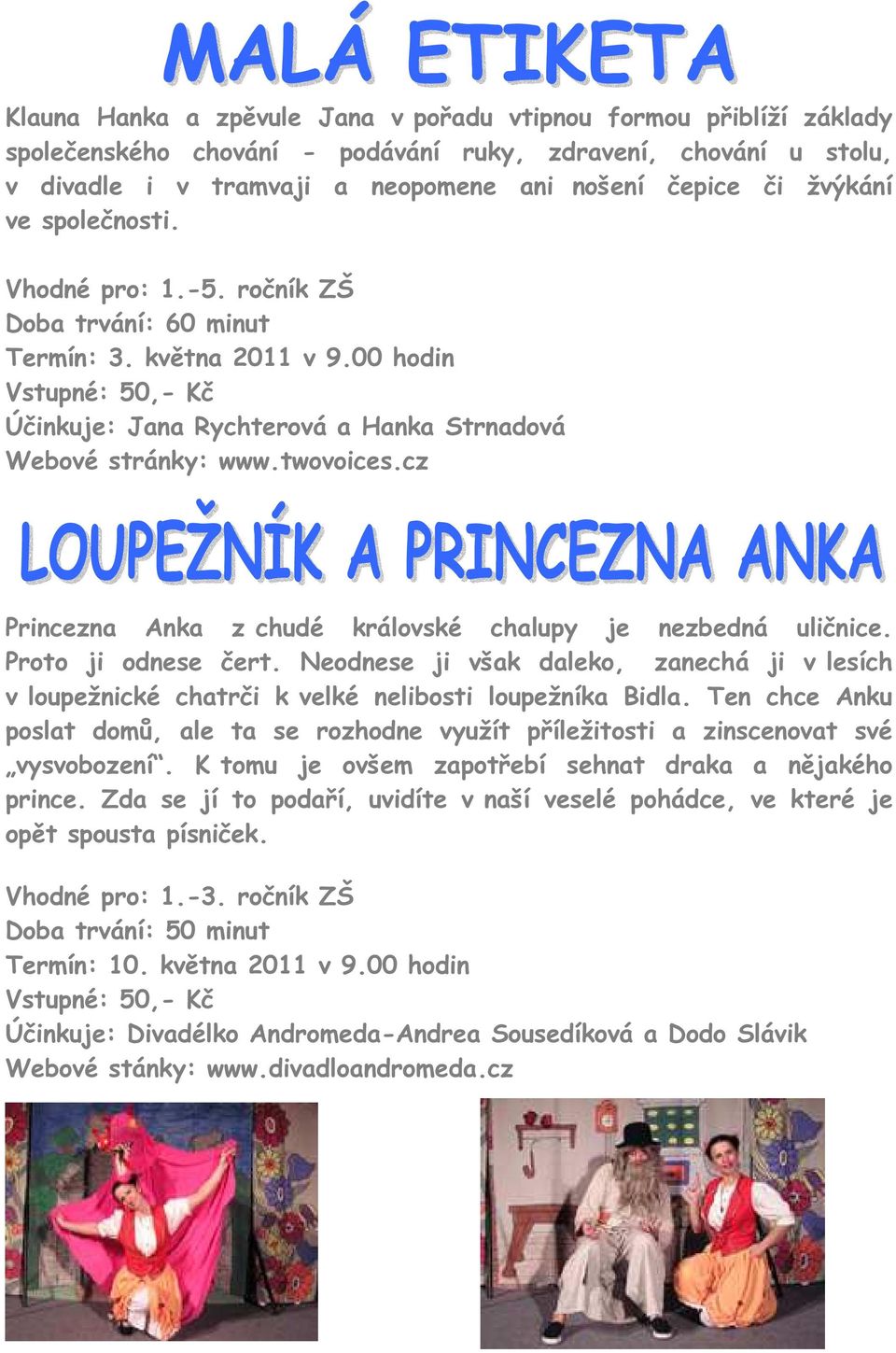 cz Princezna Anka z chudé královské chalupy je nezbedná uličnice. Proto ji odnese čert. Neodnese ji však daleko, zanechá ji v lesích v loupežnické chatrči k velké nelibosti loupežníka Bidla.