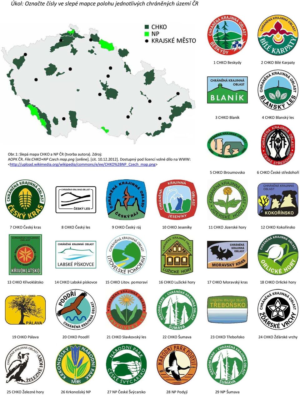 png> 5 CHKO Broumovsko 6 CHKO České st edoho í 7 CHKO Český kras 8 CHKO Český les 9 CHKO Český ráj 10 CHKO Jeseníky 11 CHKO Jizerské hory 12 CHKO Koko ínsko 13 CHKO K ivoklátsko 14 CHKO Labské