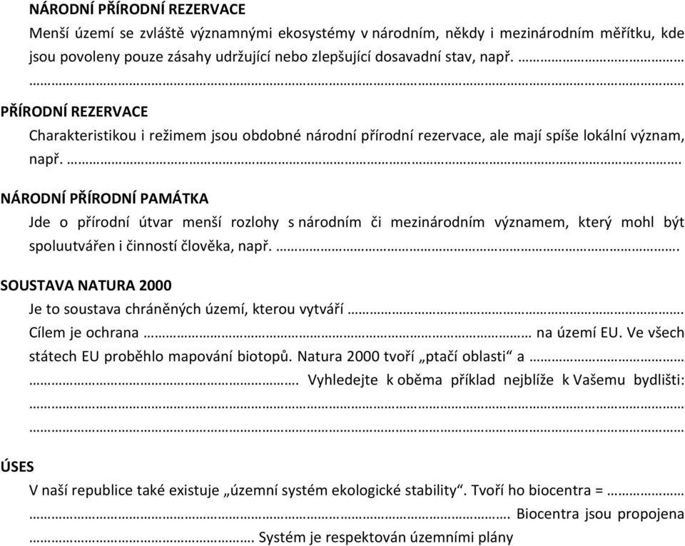 . NÁRODNÍ PŘÍRODNÍ PAMÁTKA Jde o p írodní útvar menší rozlohy s národním i mezinárodním významem, který mohl být spoluutvá en i inností lov ka, nap.