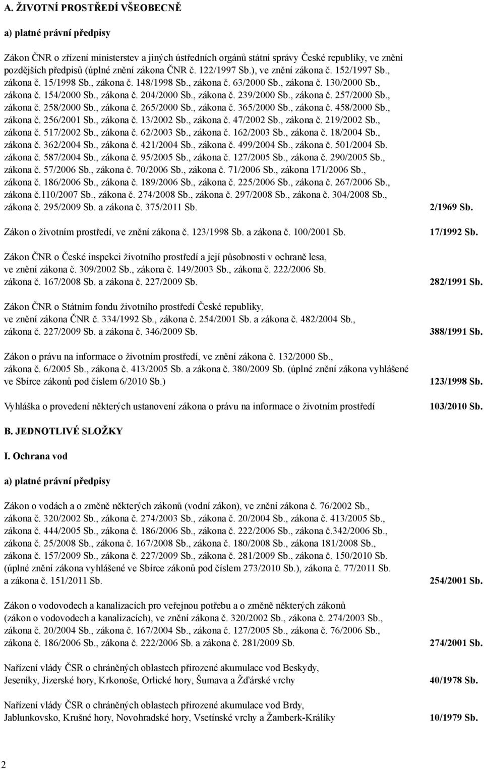 , zákona č. 239/2000 Sb., zákona č. 257/2000 Sb., zákona č. 258/2000 Sb., zákona č. 265/2000 Sb., zákona č. 365/2000 Sb., zákona č. 458/2000 Sb., zákona č. 256/2001 Sb., zákona č. 13/2002 Sb.