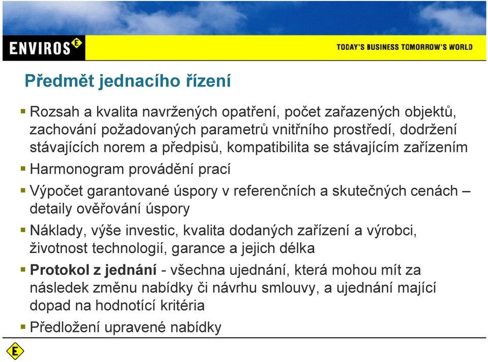 cenách detaily ov ování úspory Náklady, výše investic, kvalita dodaných za ízení a výrobci, životnost technologií, garance a jejich délka Protokol z