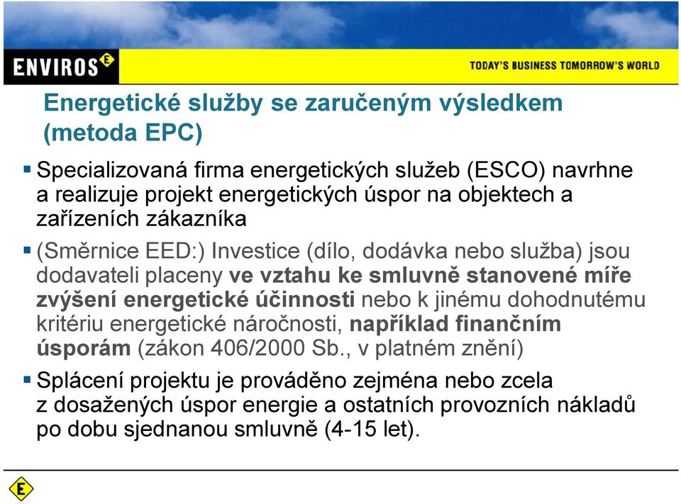 mí e zvýšení energetické ú innosti nebo k jinému dohodnutému kritériu energetické náro nosti, nap íklad finan ním úsporám (zákon 406/2000 Sb.