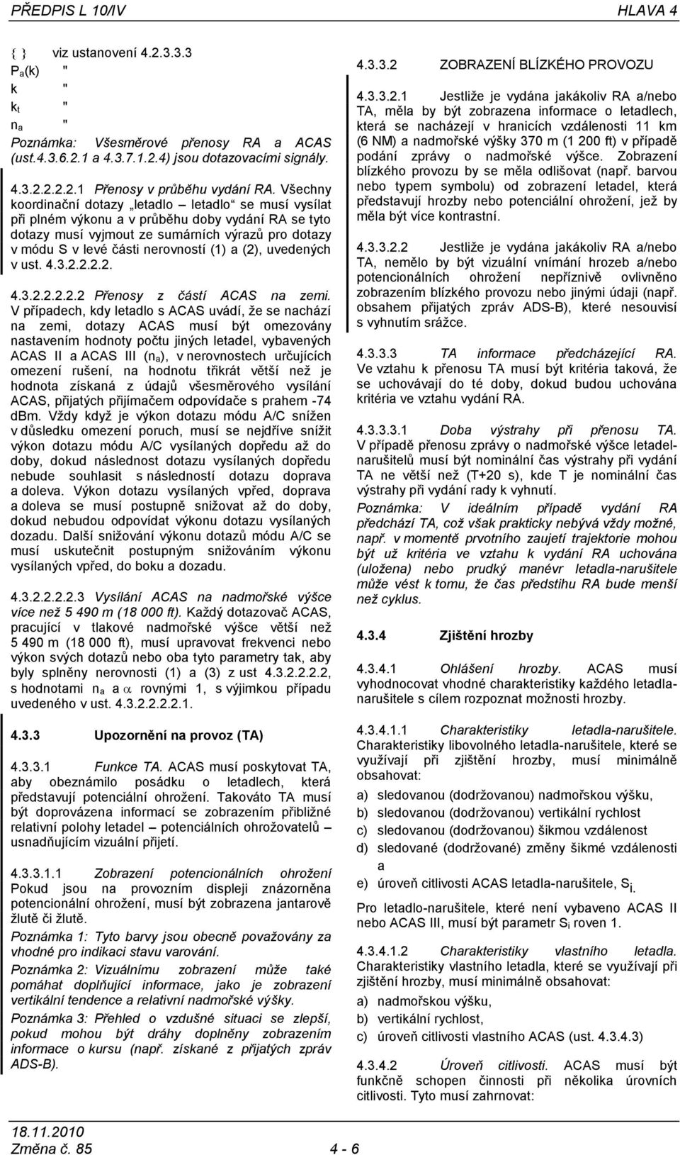 a (2), uvedených v ust. 4.3.2.2.2.2. 4.3.2.2.2.2.2 Přenosy z částí ACAS na zemi.