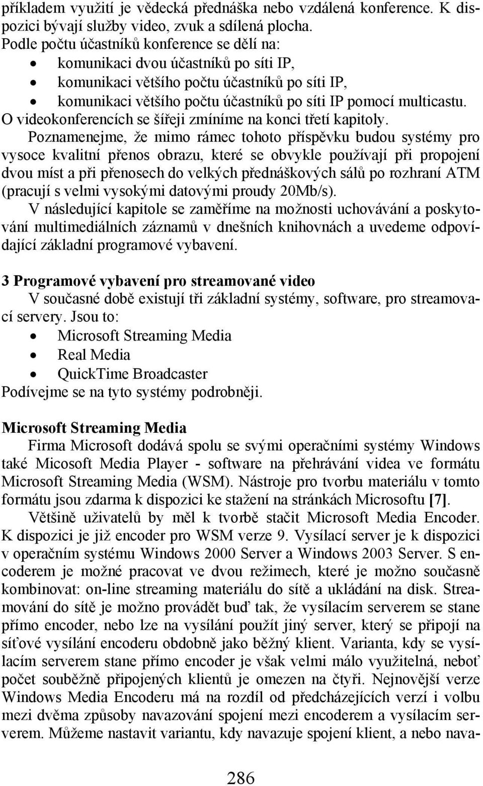 O videokonferencích se šířeji zmíníme na konci třetí kapitoly.