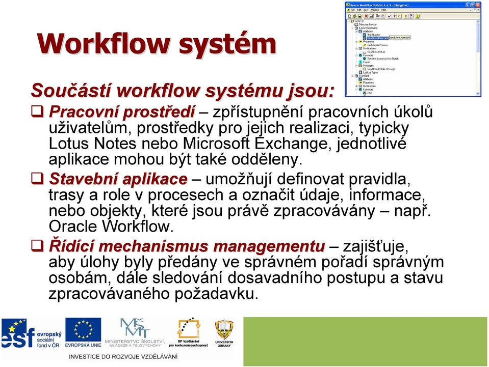 Stavební aplikace umožňují definovat pravidla, trasy a role v procesech a označit údaje, informace, nebo objekty, které jsou právě zpracovávány