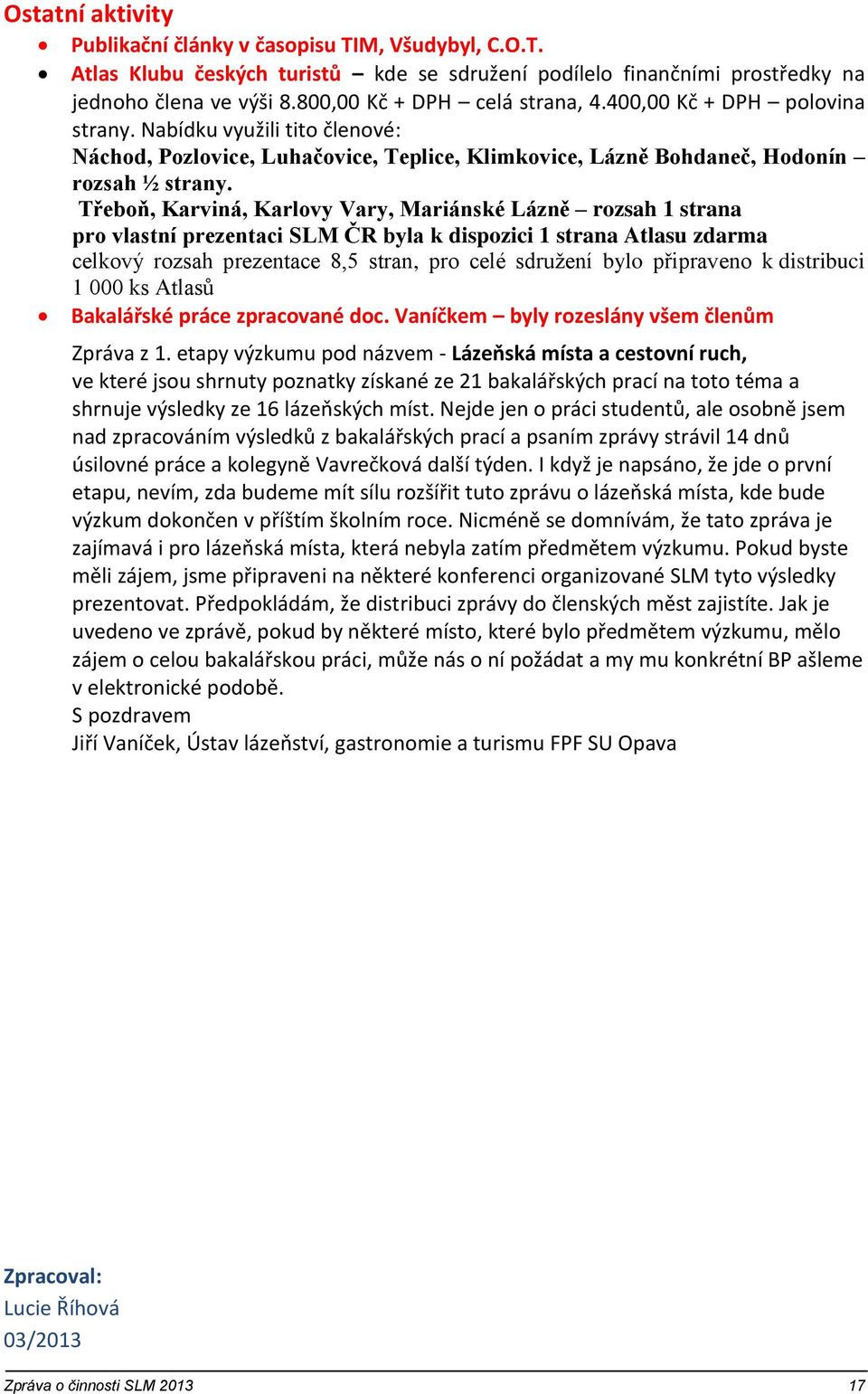 Třeboň, Karviná, Karlovy Vary, Mariánské Lázně rozsah 1 strana pro vlastní prezentaci SLM ČR byla k dispozici 1 strana Atlasu zdarma celkový rozsah prezentace 8,5 stran, pro celé sdružení bylo