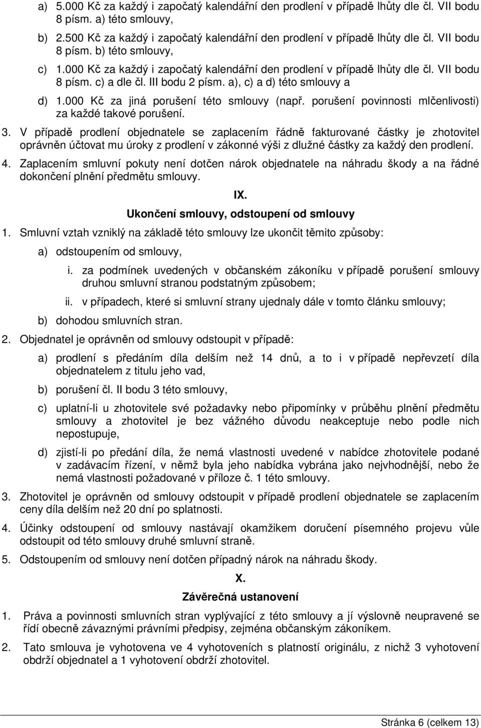 000 Kč za jiná porušení této smlouvy (např. porušení povinnosti mlčenlivosti) za každé takové porušení. 3.