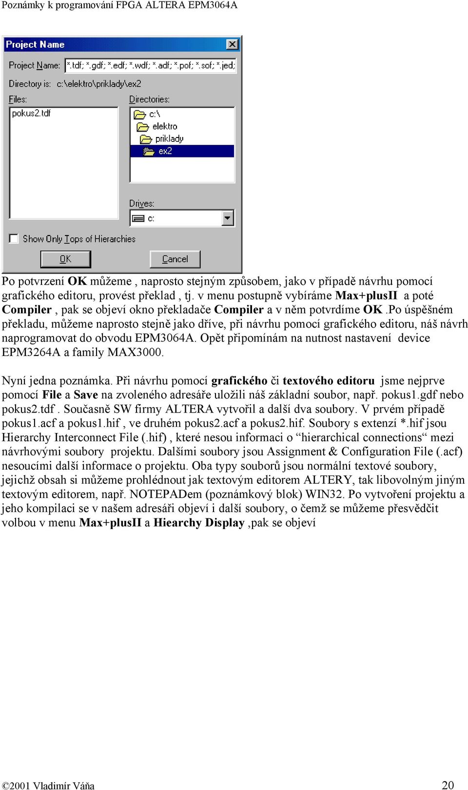 Po úspěšném překladu, můžeme naprosto stejně jako dříve, při návrhu pomocí grafického editoru, náš návrh naprogramovat do obvodu EPM3064A.