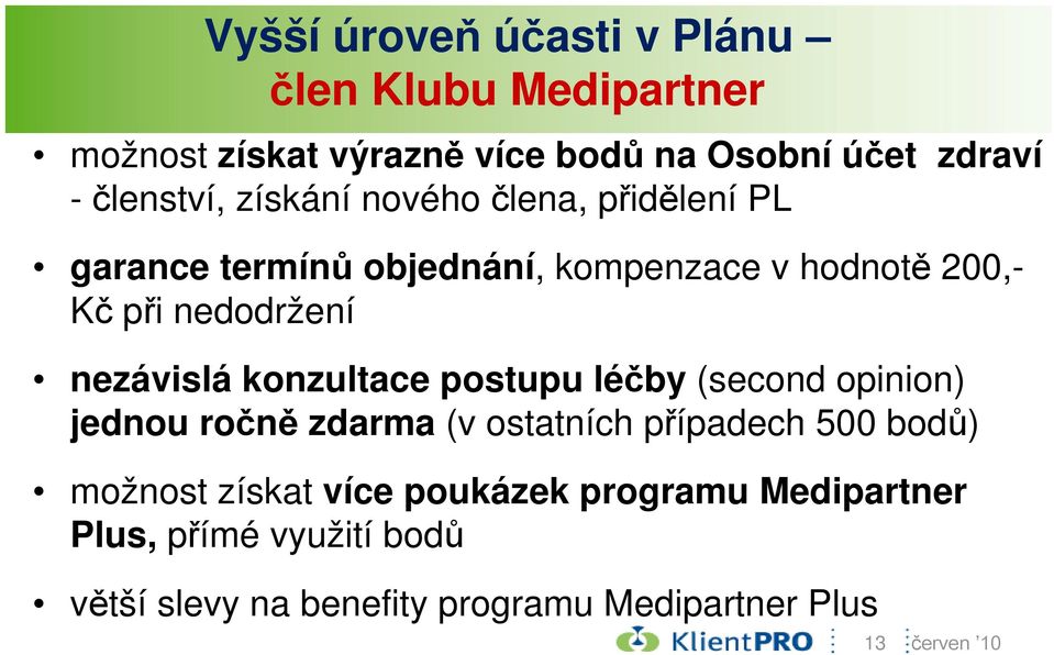 nezávislá konzultace postupu léčby (second opinion) jednou ročně zdarma (v ostatních případech 500 bodů) možnost