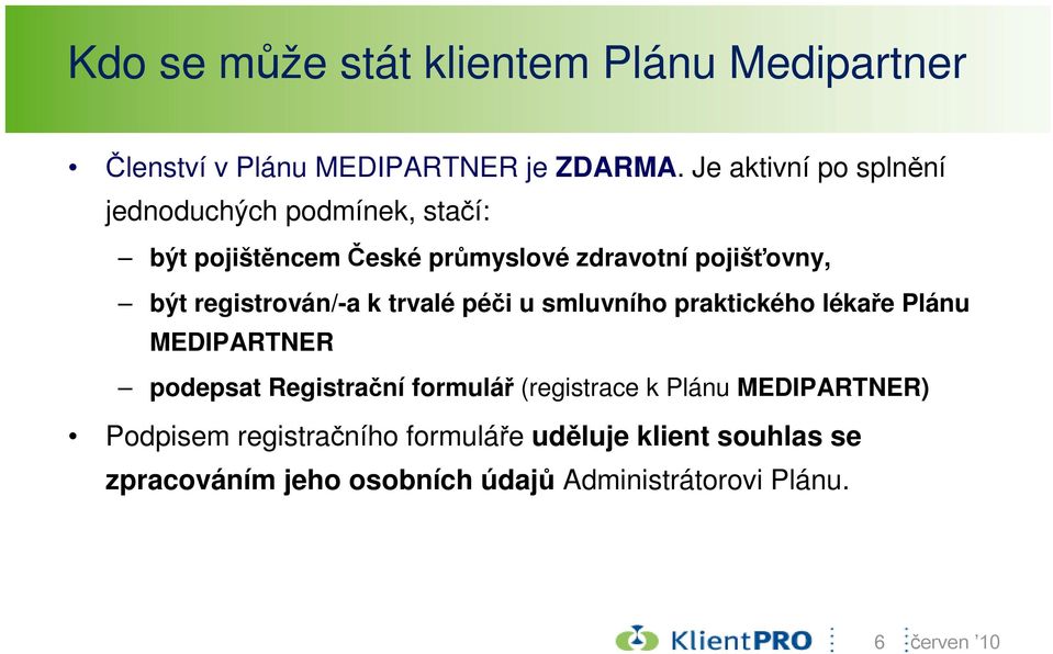 registrován/-a k trvalé péči u smluvního praktického lékaře Plánu MEDIPARTNER podepsat Registrační formulář