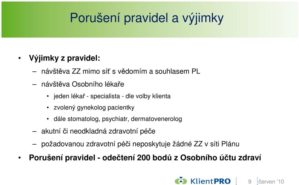 dále stomatolog, psychiatr, dermatovenerolog akutní či neodkladná zdravotní péče požadovanou