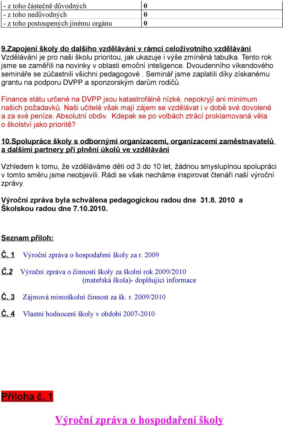 Tento rok jsme se zaměřili na novinky v oblasti emoční inteligence. Dvoudenního víkendového semináře se zúčastnili všichni pedagogové.