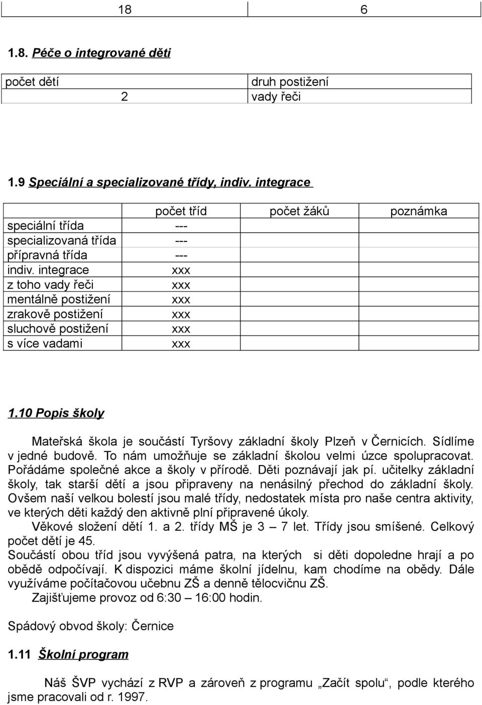 integrace xxx z toho vady řeči xxx mentálně postižení xxx zrakově postižení xxx sluchově postižení xxx s více vadami xxx 1.