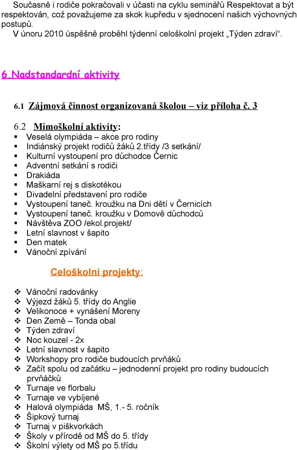 2 Mimoškolní aktivity: Veselá olympiáda akce pro rodiny Indiánský projekt rodičů žáků 2.