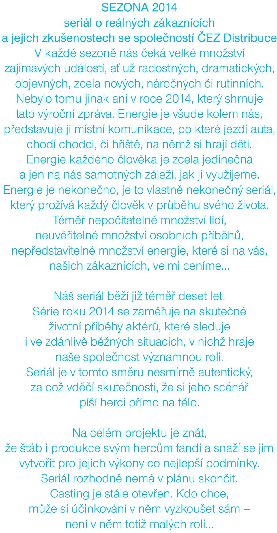 Energie je všude kolem nás, představuje ji místní komunikace, po které jezdí auta, chodí chodci, či hřiště, na němž si hrají děti.