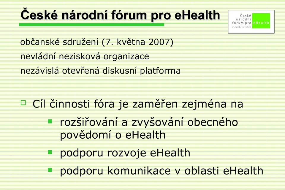 platforma Cíl činnosti fóra je zaměřen zejména na rozšiřování a