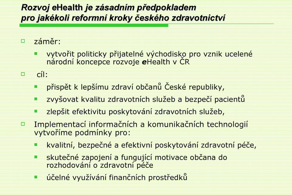 pacientů zlepšit efektivitu poskytování zdravotních služeb, Implementací informačních a komunikačních technologií vytvoříme podmínky pro: kvalitní,