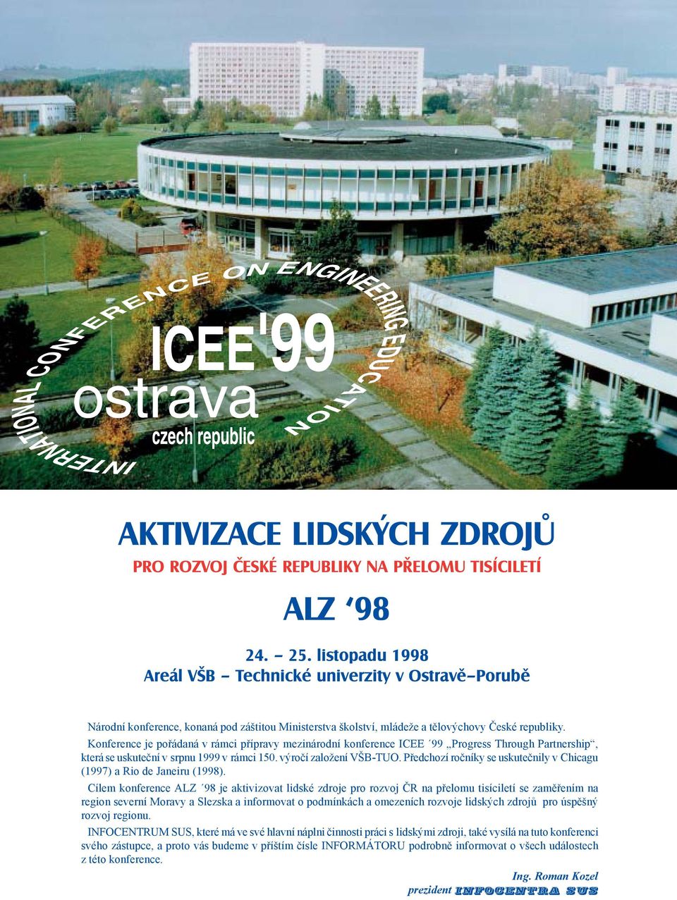 Konference je pořádaná v rámci přípravy mezinárodní konference ICEE 99 Progress Through Partnership, která se uskuteční v srpnu 1999 v rámci 150. výročí založení VŠB-TUO.