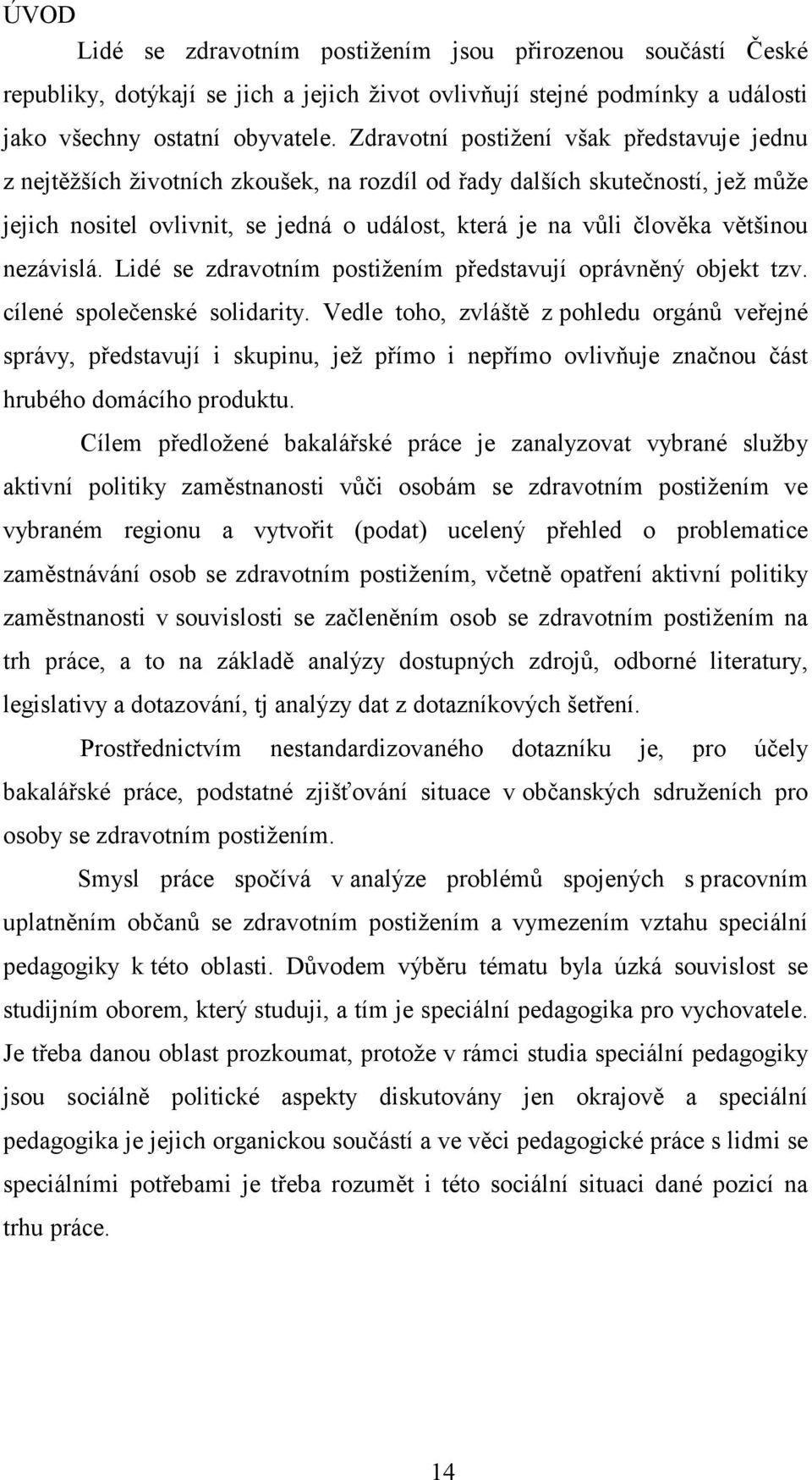 většinou nezávislá. Lidé se zdravotním postižením představují oprávněný objekt tzv. cílené společenské solidarity.