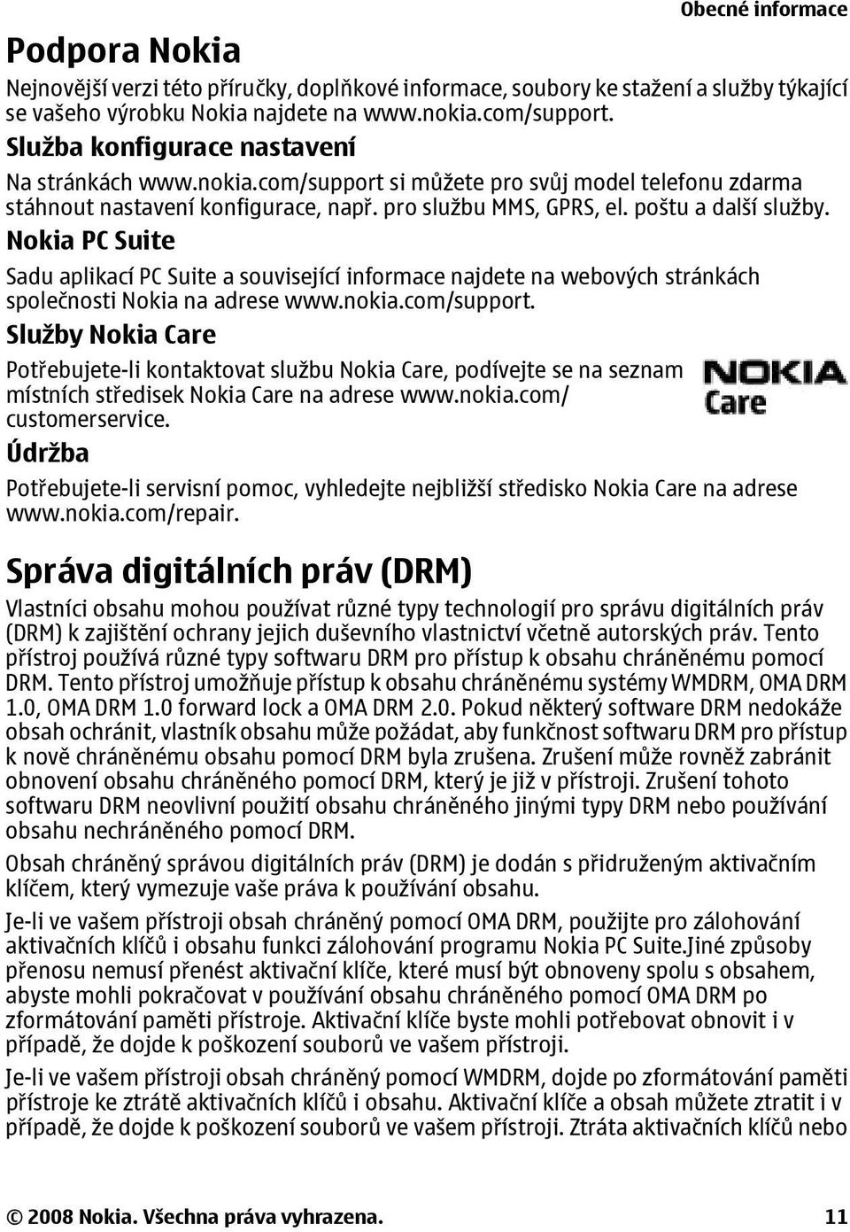 Nokia PC Suite Sadu aplikací PC Suite a související informace najdete na webových stránkách společnosti Nokia na adrese www.nokia.com/support.