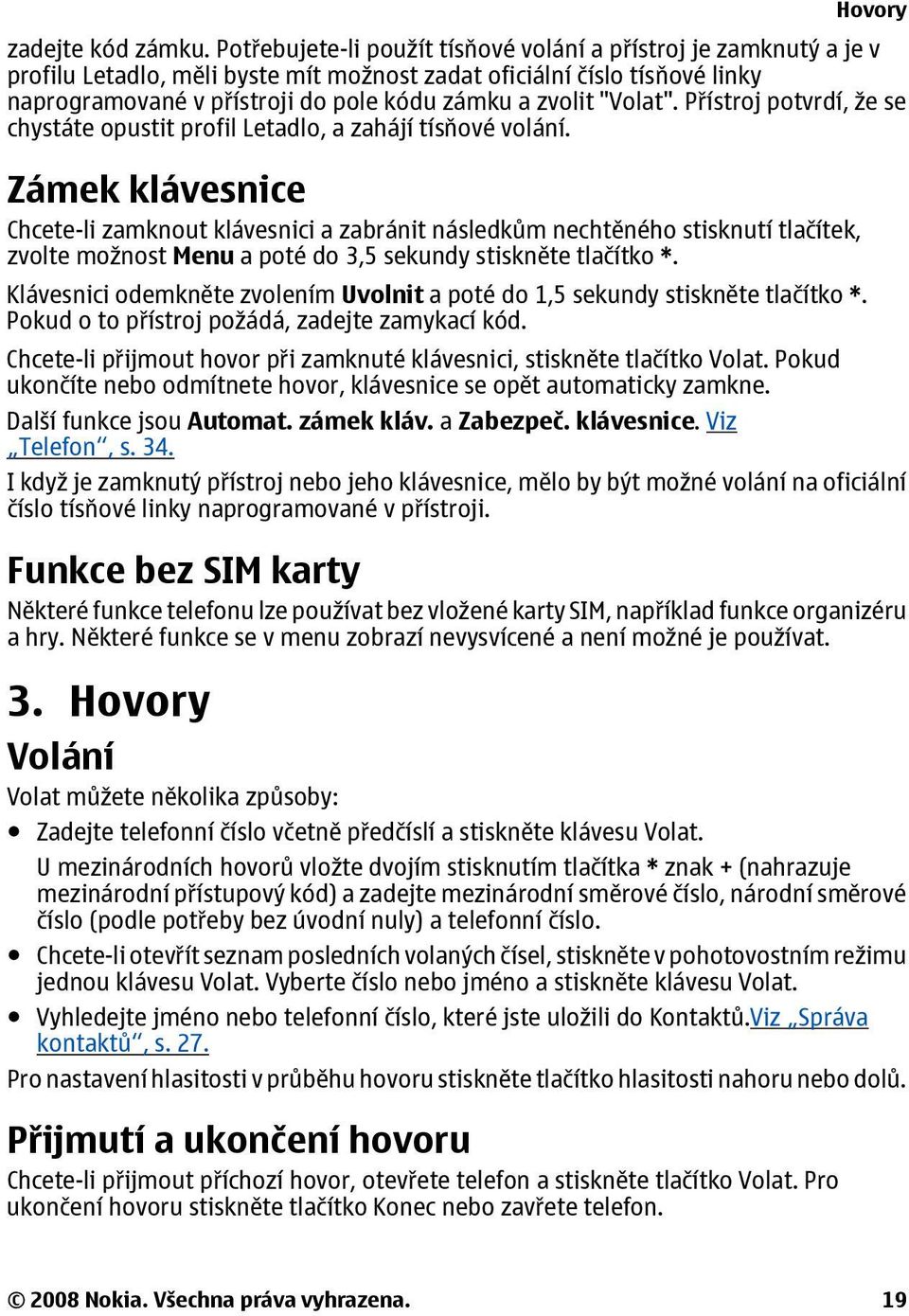 "Volat". Přístroj potvrdí, že se chystáte opustit profil Letadlo, a zahájí tísňové volání.