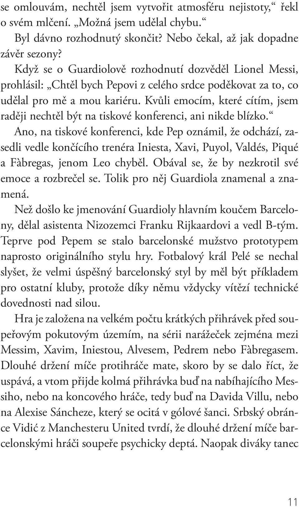 Kvůli emocím, které cítím, jsem raději nechtěl být na tiskové konferenci, ani nikde blízko.