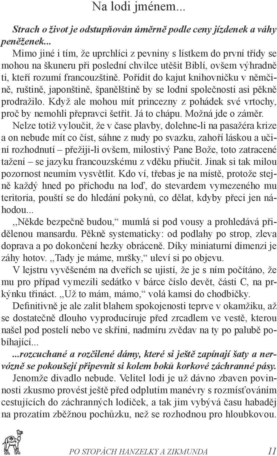 Pořídit do kajut knihovničku v němčině, ruštině, japonštině, španělštině by se lodní společnosti asi pěkně prodražilo.