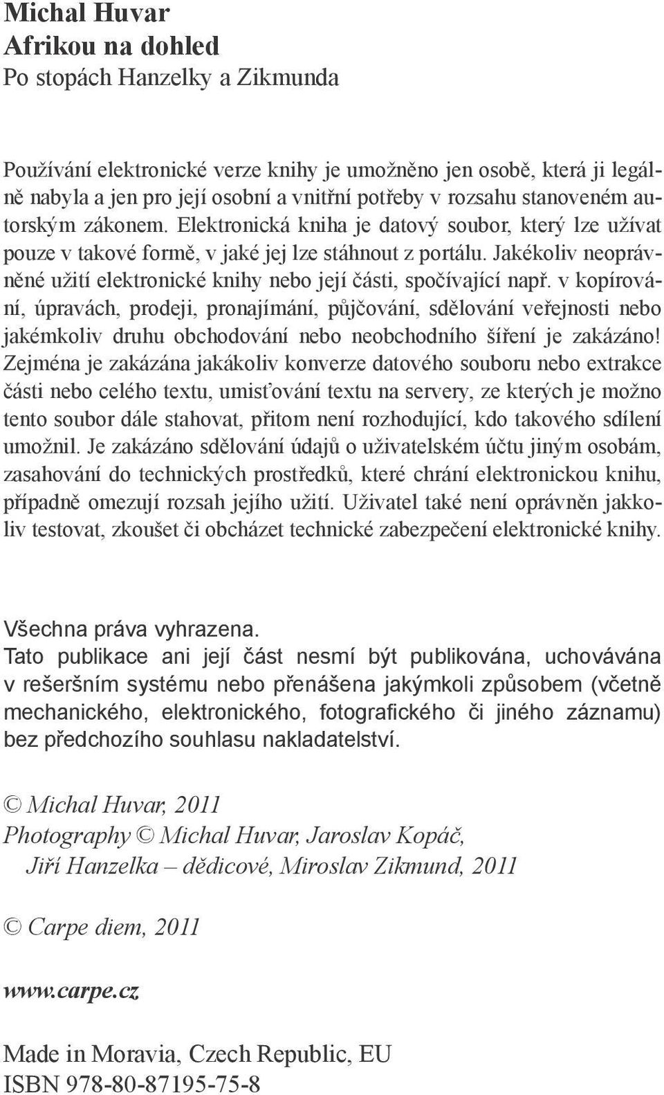 Jakékoliv neoprávněné užití elektronické knihy nebo její části, spočívající např.