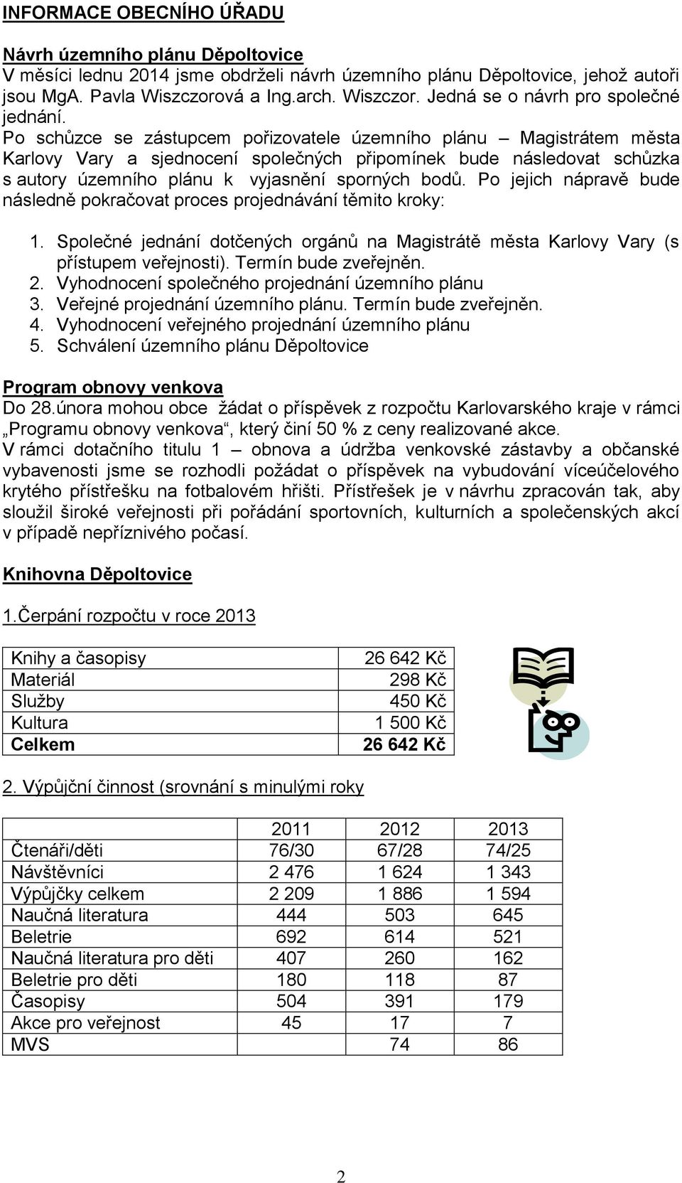 Po schůzce se zástupcem pořizovatele územního plánu Magistrátem města Karlovy Vary a sjednocení společných připomínek bude následovat schůzka s autory územního plánu k vyjasnění sporných bodů.